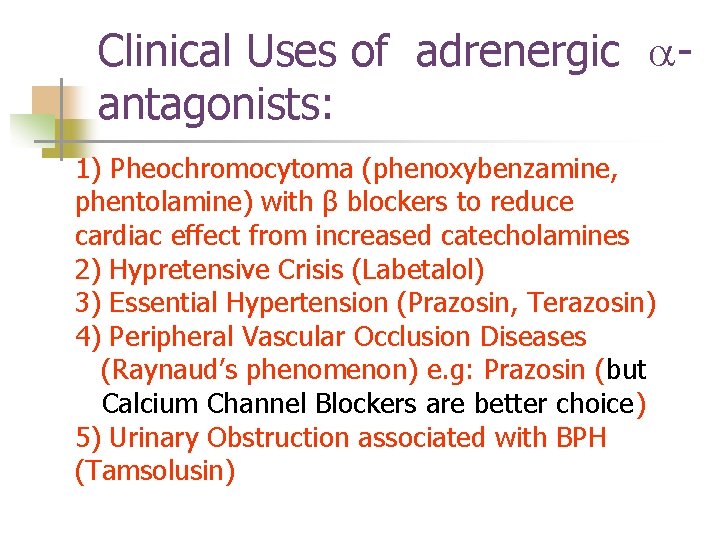 Clinical Uses of adrenergic aantagonists: 1) Pheochromocytoma (phenoxybenzamine, phentolamine) with β blockers to reduce Clinical Uses of adrenergic aantagonists: 1) Pheochromocytoma (phenoxybenzamine, phentolamine) with β blockers to reduce