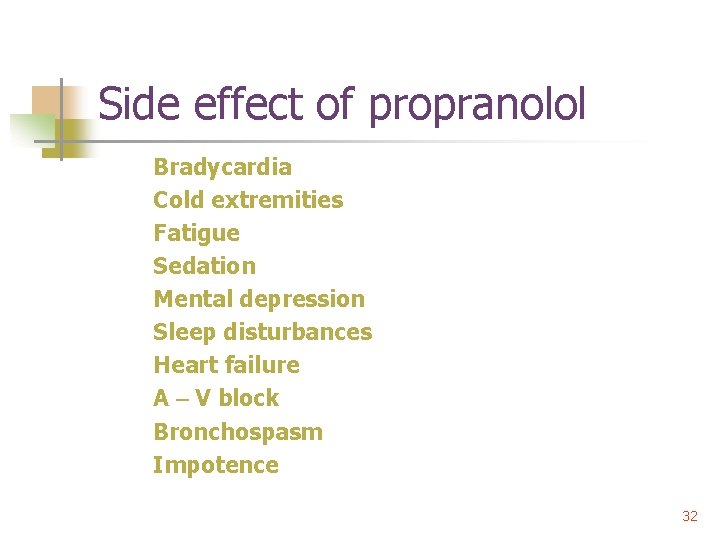 Side effect of propranolol Bradycardia Cold extremities Fatigue Sedation Mental depression Sleep disturbances Heart