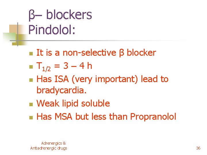 β– blockers Pindolol: n n n It is a non-selective β blocker T 1/2