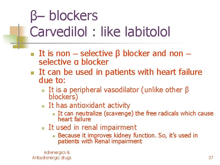 β– blockers Carvedilol : like labitolol n n It is non – selective β