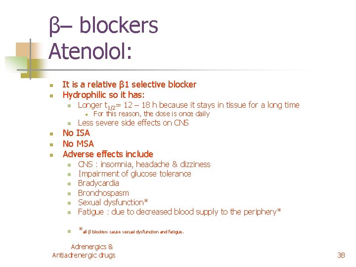 β– blockers Atenolol: n n It is a relative β 1 selective blocker Hydrophilic