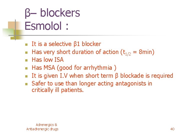 β– blockers Esmolol : n n n It is a selective β 1 blocker