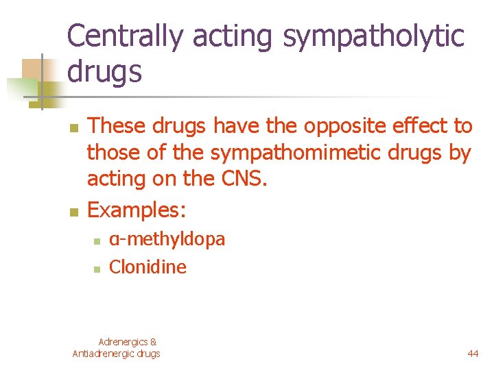 Centrally acting sympatholytic drugs n n These drugs have the opposite effect to those