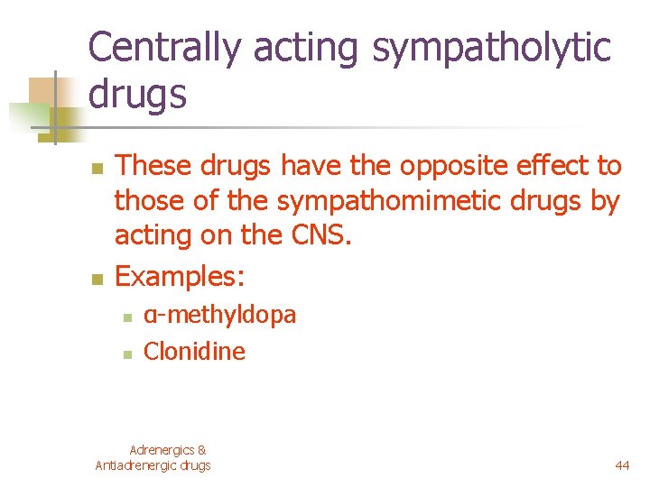 Centrally acting sympatholytic drugs n n These drugs have the opposite effect to those Centrally acting sympatholytic drugs n n These drugs have the opposite effect to those