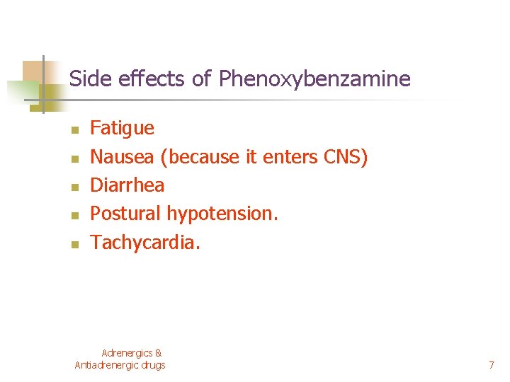 Side effects of Phenoxybenzamine n n n Fatigue Nausea (because it enters CNS) Diarrhea