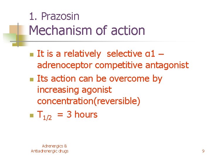 1. Prazosin Mechanism of action n It is a relatively selective α 1 –