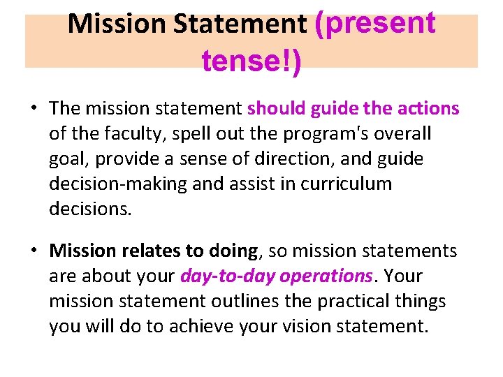 Mission Statement (present tense!) • The mission statement should guide the actions of the