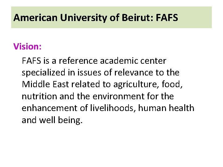 American University of Beirut: FAFS Vision: FAFS is a reference academic center specialized in