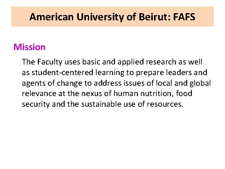 American University of Beirut: FAFS Mission The Faculty uses basic and applied research as