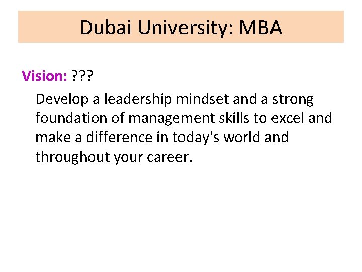 Dubai University: MBA Vision: ? ? ? Develop a leadership mindset and a strong