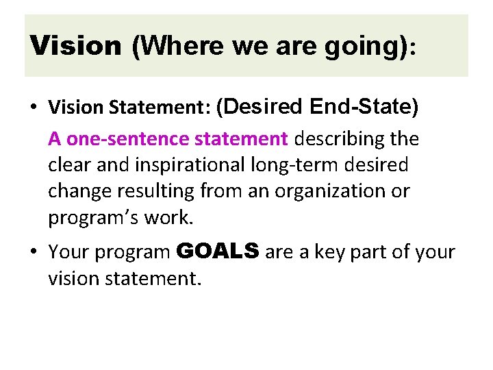 Vision (Where we are going): • Vision Statement: (Desired End-State) A one-sentence statement describing