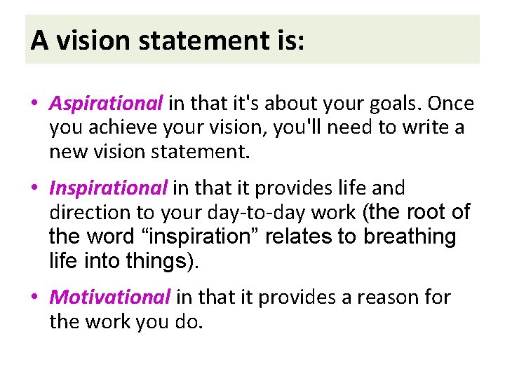 A vision statement is: • Aspirational in that it's about your goals. Once you