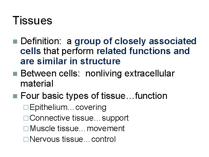 Tissues Definition: a group of closely associated cells that perform related functions and are