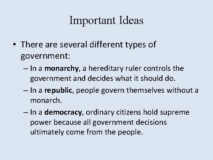 Important Ideas • There are several different types of government: – In a monarchy,