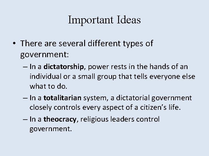Important Ideas • There are several different types of government: – In a dictatorship,