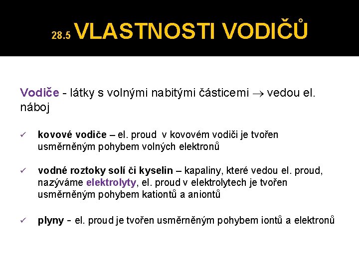 28. 5 VLASTNOSTI VODIČŮ Vodiče - látky s volnými nabitými částicemi vedou el. náboj