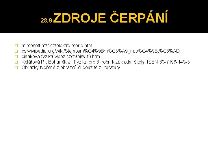 28. 9 � � � ZDROJE ČERPÁNÍ mircosoft. mzf. cz/elektro-teorie. htm cs. wikipedia. org/wiki/Stejnosm%C