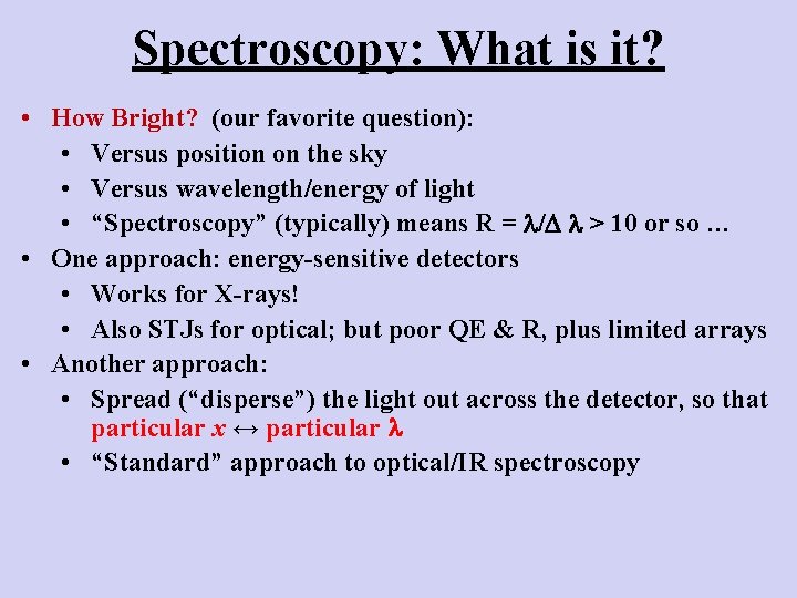 Spectroscopy: What is it? • How Bright? (our favorite question): • Versus position on