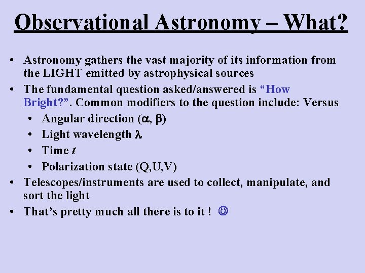 Observational Astronomy – What? • Astronomy gathers the vast majority of its information from