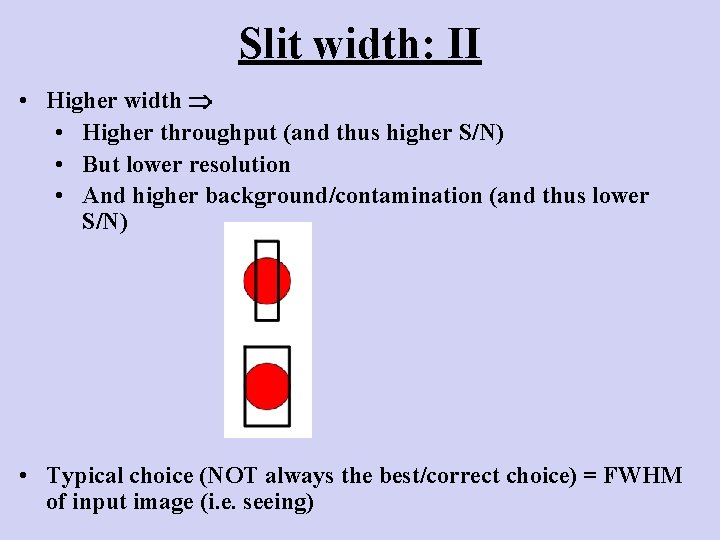 Slit width: II • Higher width • Higher throughput (and thus higher S/N) •