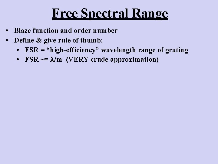 Free Spectral Range • Blaze function and order number • Define & give rule