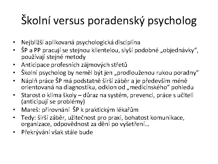 Školní versus poradenský psycholog • Nejbližší aplikovaná psychologická disciplína • ŠP a PP pracují