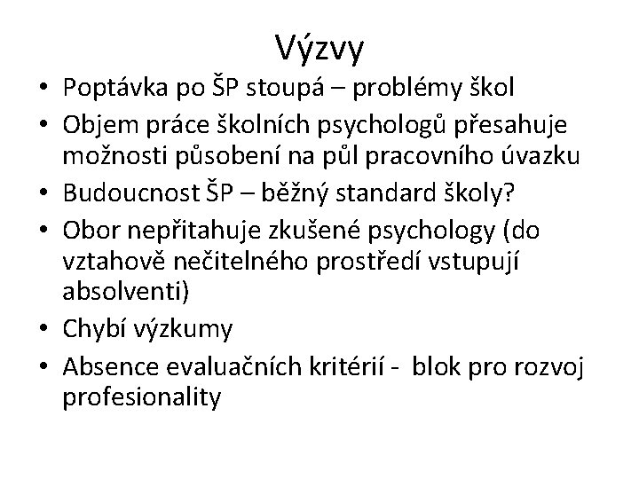 Výzvy • Poptávka po ŠP stoupá – problémy škol • Objem práce školních psychologů