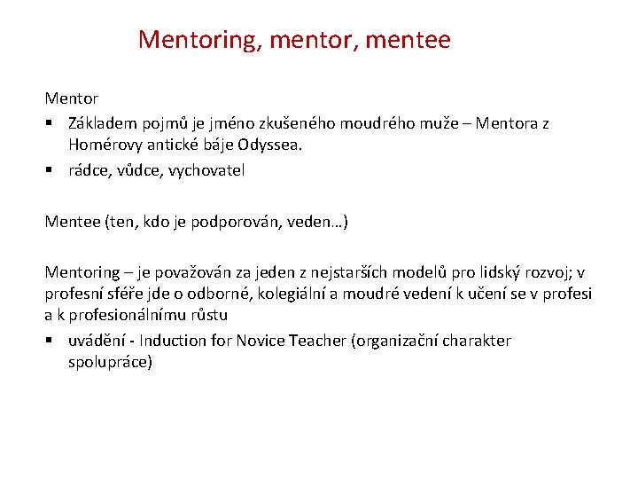 Mentoring, mentor, mentee Mentor § Základem pojmů je jméno zkušeného moudrého muže – Mentora