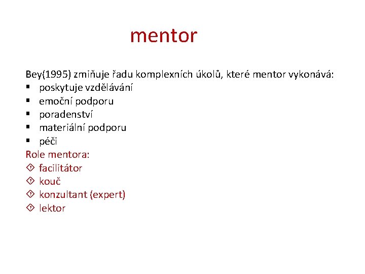 mentor Bey(1995) zmiňuje řadu komplexních úkolů, které mentor vykonává: § poskytuje vzdělávání § emoční