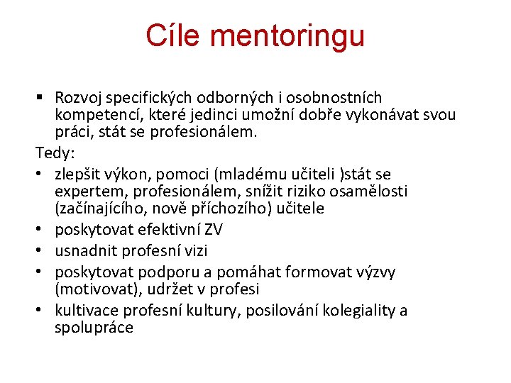 Cíle mentoringu § Rozvoj specifických odborných i osobnostních kompetencí, které jedinci umožní dobře vykonávat