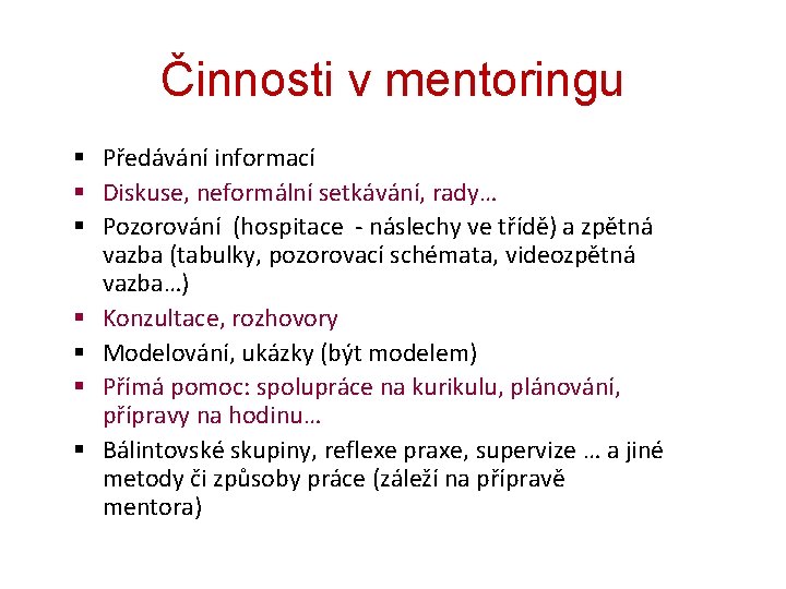 Činnosti v mentoringu § Předávání informací § Diskuse, neformální setkávání, rady… § Pozorování (hospitace