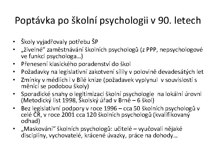 Poptávka po školní psychologii v 90. letech • Školy vyjadřovaly potřebu ŠP • „živelné“