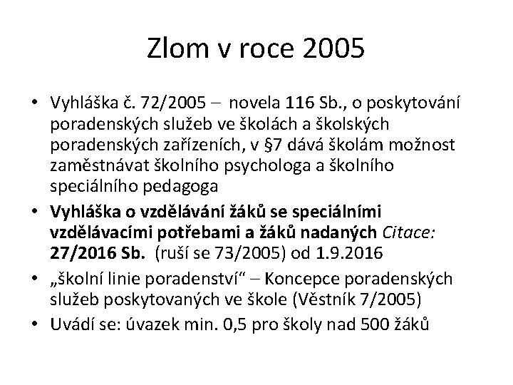 Zlom v roce 2005 • Vyhláška č. 72/2005 – novela 116 Sb. , o