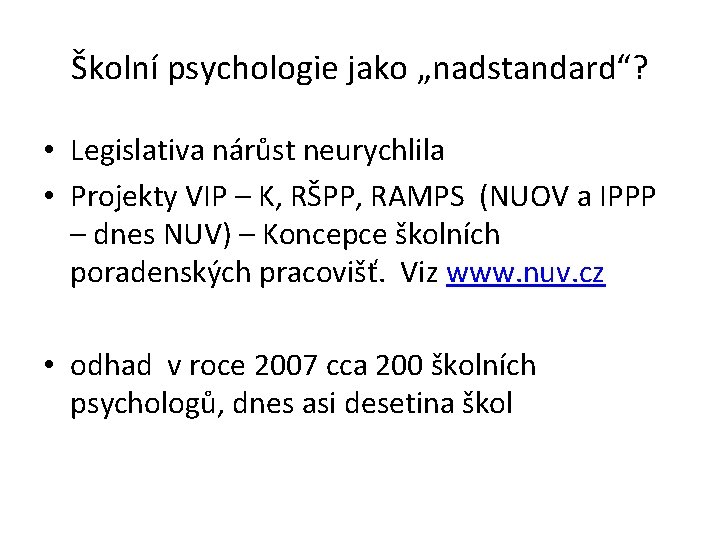 Školní psychologie jako „nadstandard“? • Legislativa nárůst neurychlila • Projekty VIP – K, RŠPP,