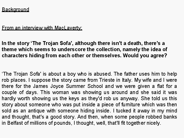 Background From an interview with Mac. Laverty: In the story ‘The Trojan Sofa', although
