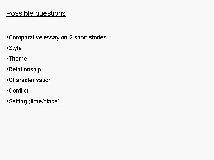 Possible questions • Comparative essay on 2 short stories • Style • Theme •