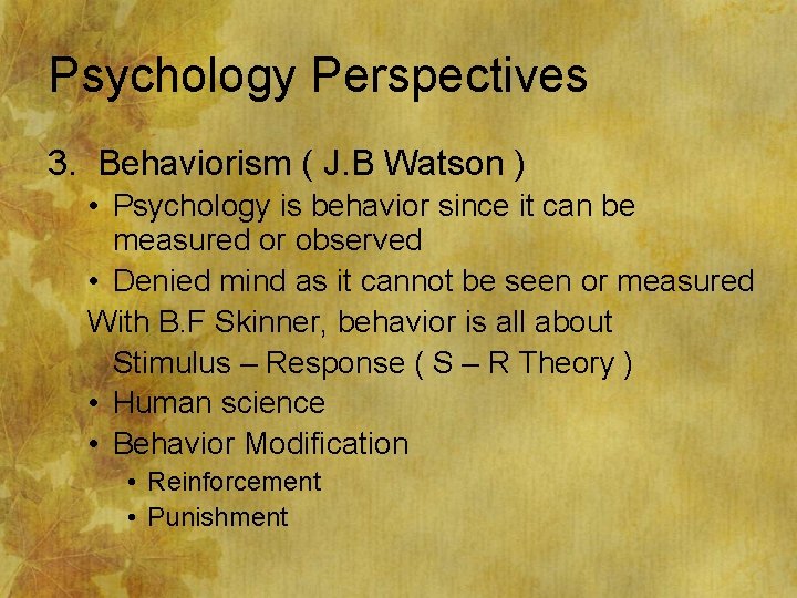 Psychology Perspectives 3. Behaviorism ( J. B Watson ) • Psychology is behavior since
