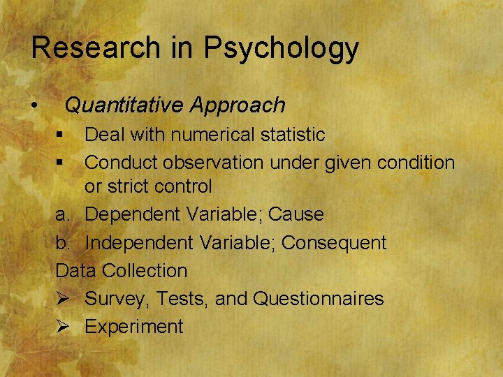 Research in Psychology • Quantitative Approach § § Deal with numerical statistic Conduct observation