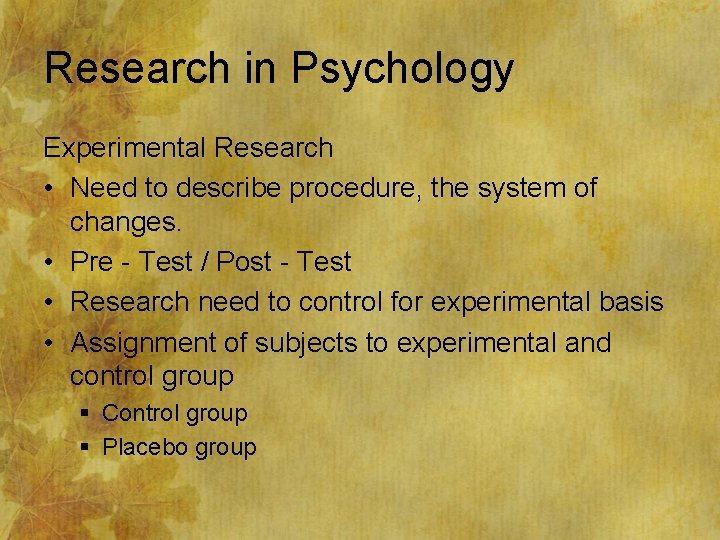 Research in Psychology Experimental Research • Need to describe procedure, the system of changes.