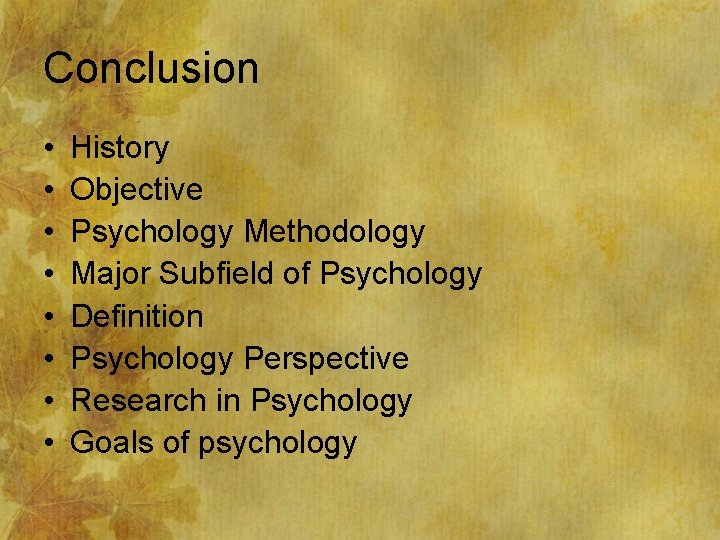 Conclusion • • History Objective Psychology Methodology Major Subfield of Psychology Definition Psychology Perspective