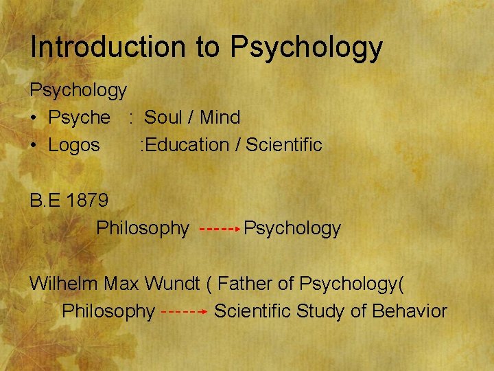 Introduction to Psychology • Psyche : Soul / Mind • Logos : Education /