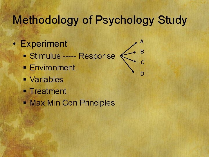 Methodology of Psychology Study • Experiment § § § Stimulus ----- Response Environment Variables