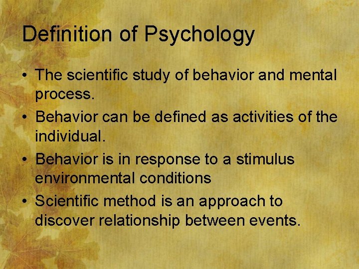 Definition of Psychology • The scientific study of behavior and mental process. • Behavior