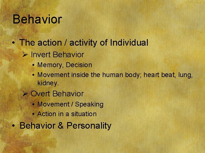 Behavior • The action / activity of Individual Ø Invert Behavior • Memory, Decision