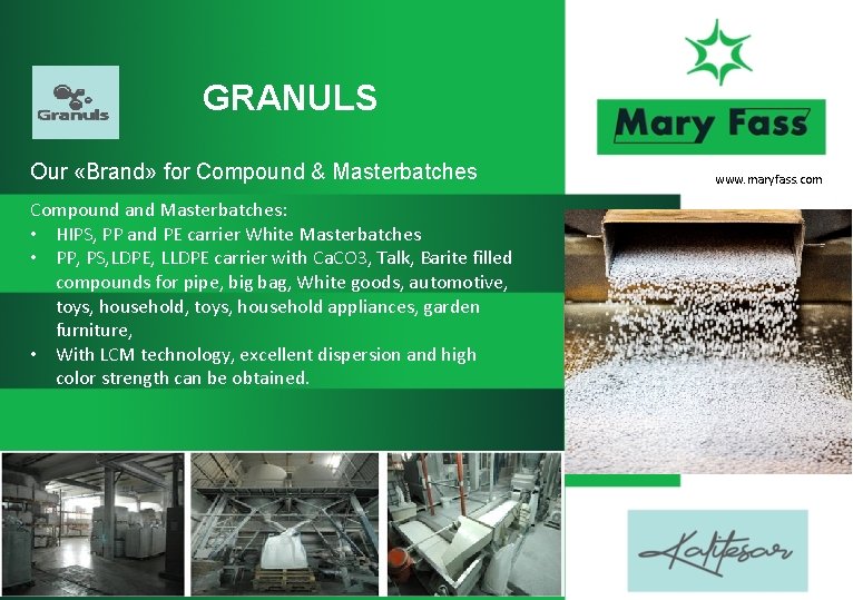 GRANULS Our «Brand» for Compound & Masterbatches Compound and Masterbatches: • HIPS, PP and