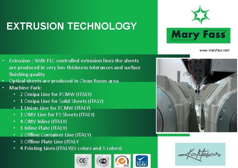 EXTRUSION TECHNOLOGY www. maryfass. com • Extrusion ; With PLC controlled extrusion lines the