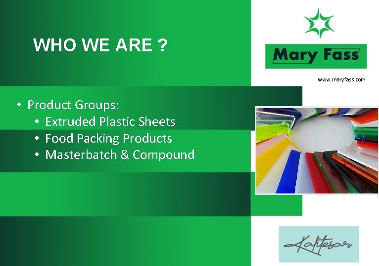 WHO WE ARE ? www. maryfass. com • Product Groups: • Extruded Plastic Sheets