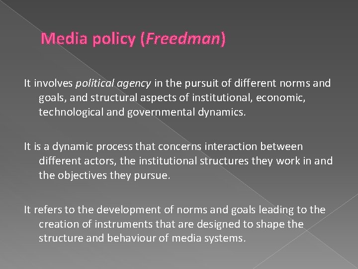 Media policy (Freedman) It involves political agency in the pursuit of different norms and