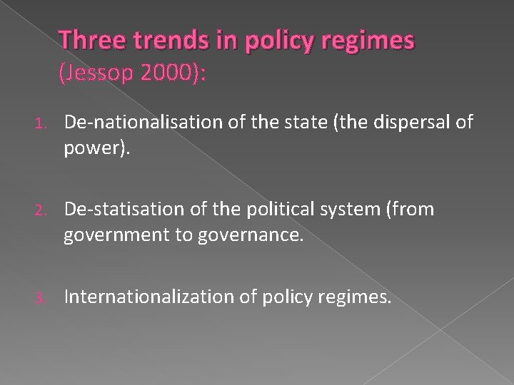 Three trends in policy regimes (Jessop 2000): 1. De-nationalisation of the state (the dispersal