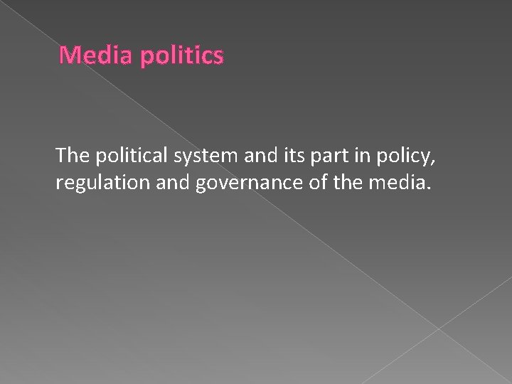 Media politics The political system and its part in policy, regulation and governance of